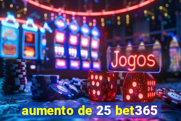 aumento de 25 bet365